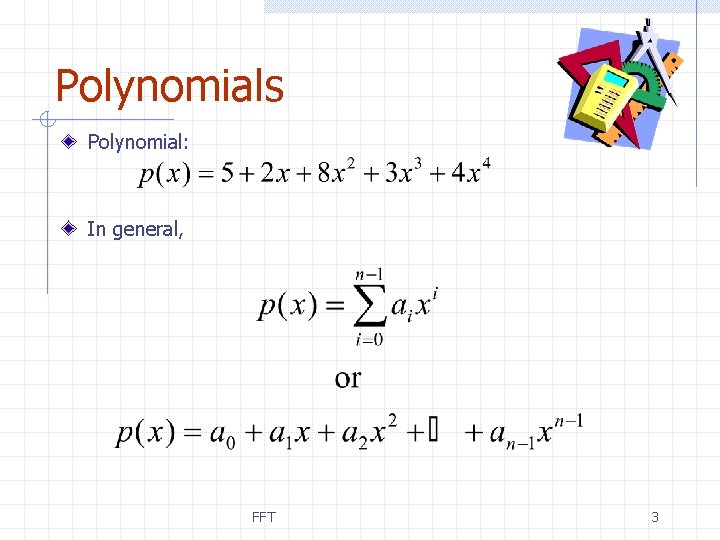 Polynomials Polynomial: In general, FFT 3 