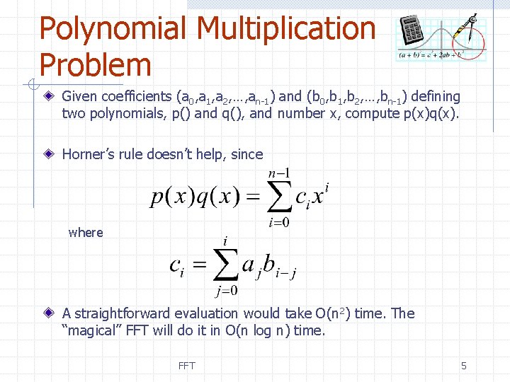 Polynomial Multiplication Problem Given coefficients (a 0, a 1, a 2, …, an-1) and