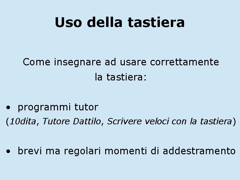 Uso della tastiera Come insegnare ad usare correttamente la tastiera: • programmi tutor (10