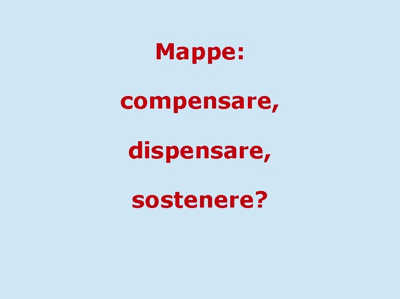 Mappe: compensare, dispensare, sostenere? 