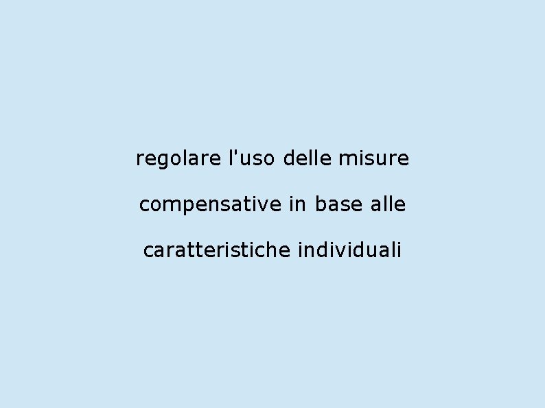 regolare l'uso delle misure compensative in base alle caratteristiche individuali 