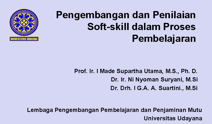 Pengembangan dan Penilaian Soft-skill dalam Proses Pembelajaran Prof. Ir. I Made Supartha Utama, M.