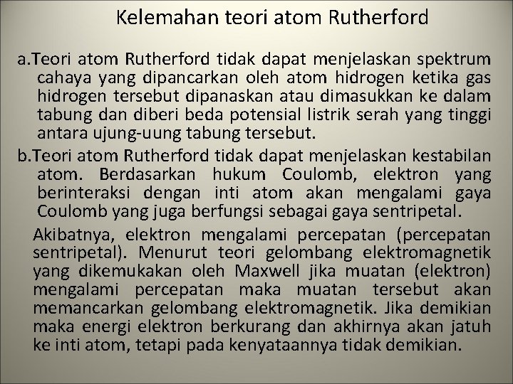 Kelemahan teori atom Rutherford a. Teori atom Rutherford tidak dapat menjelaskan spektrum cahaya yang