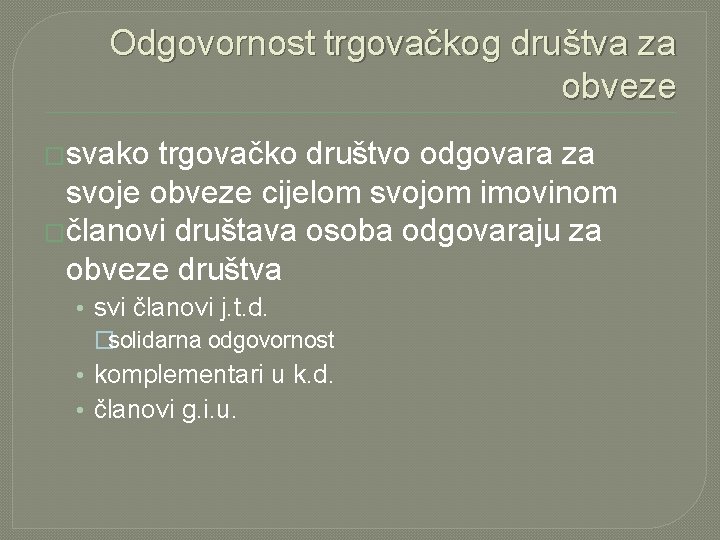 Odgovornost trgovačkog društva za obveze �svako trgovačko društvo odgovara za svoje obveze cijelom svojom Odgovornost trgovačkog društva za obveze �svako trgovačko društvo odgovara za svoje obveze cijelom svojom