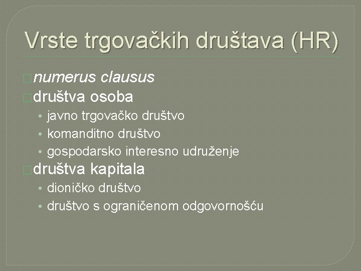 Vrste trgovačkih društava (HR) �numerus clausus �društva osoba • javno trgovačko društvo • komanditno Vrste trgovačkih društava (HR) �numerus clausus �društva osoba • javno trgovačko društvo • komanditno
