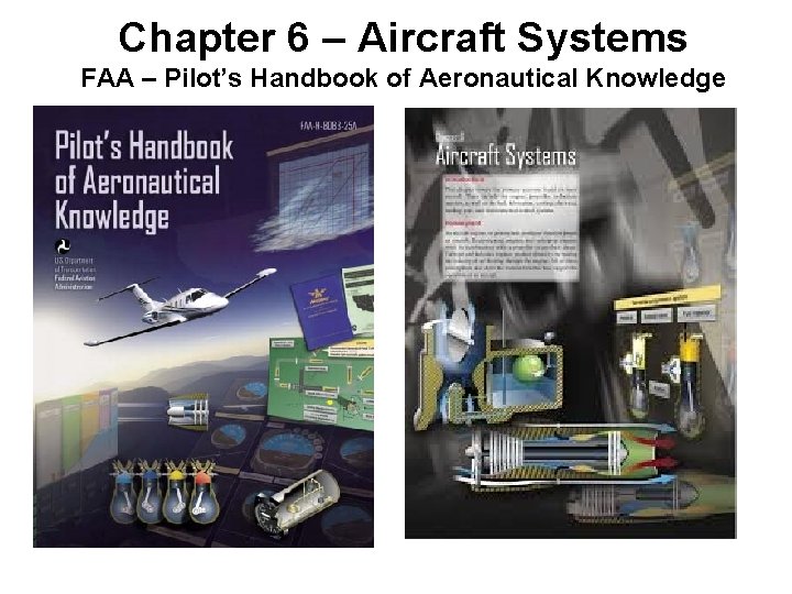 Chapter 6 – Aircraft Systems FAA – Pilot’s Handbook of Aeronautical Knowledge 