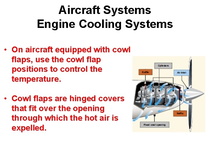 Aircraft Systems Engine Cooling Systems • On aircraft equipped with cowl flaps, use the