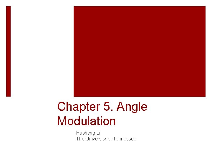 Chapter 5 Angle Modulation Husheng Li The University