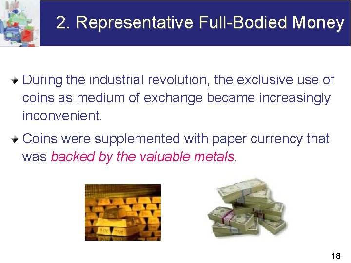 2. Representative Full-Bodied Money During the industrial revolution, the exclusive use of coins as