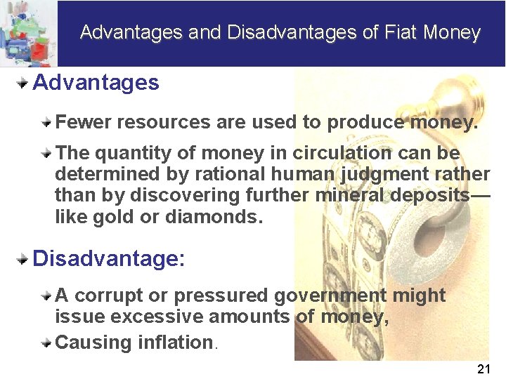 Advantages and Disadvantages of Fiat Money Advantages Fewer resources are used to produce money.