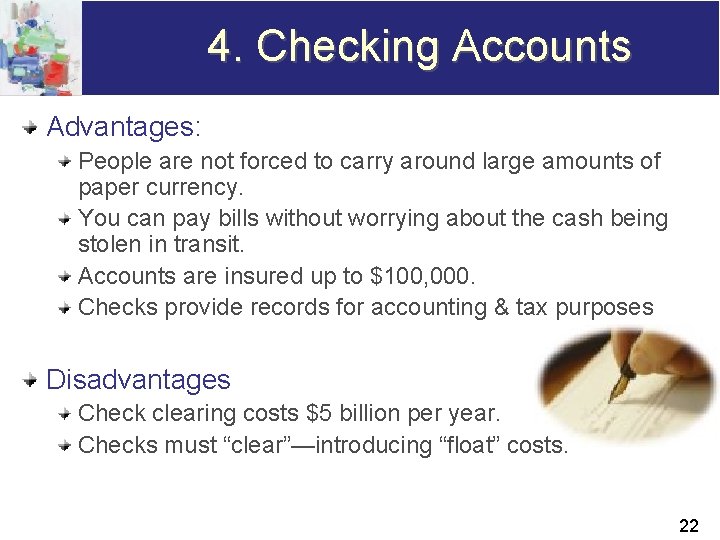 4. Checking Accounts Advantages: People are not forced to carry around large amounts of