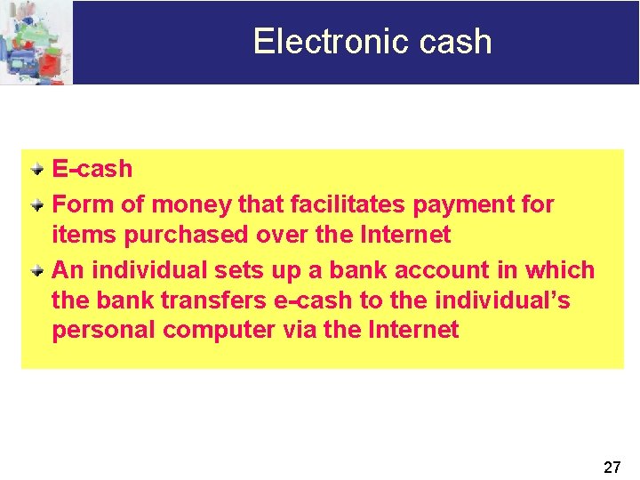 Electronic cash E-cash Form of money that facilitates payment for items purchased over the