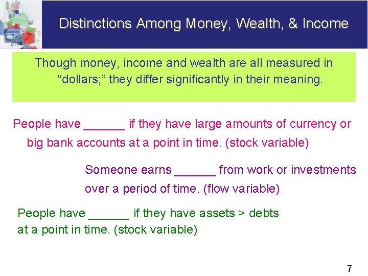 Distinctions Among Money, Wealth, & Income Though money, income and wealth are all measured