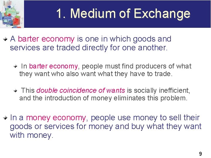 1. Medium of Exchange A barter economy is one in which goods and services