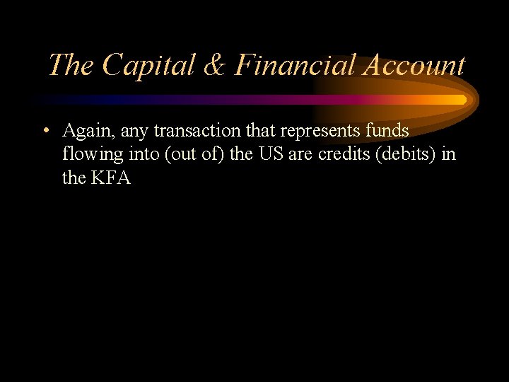 The Capital & Financial Account • Again, any transaction that represents funds flowing into