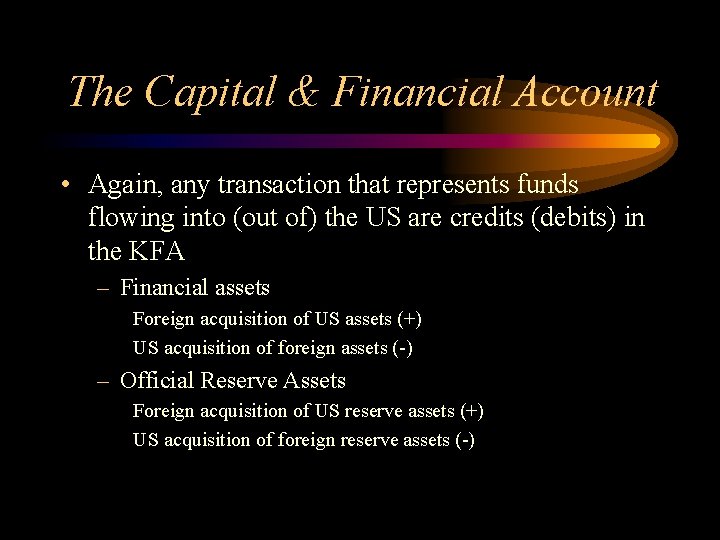 The Capital & Financial Account • Again, any transaction that represents funds flowing into