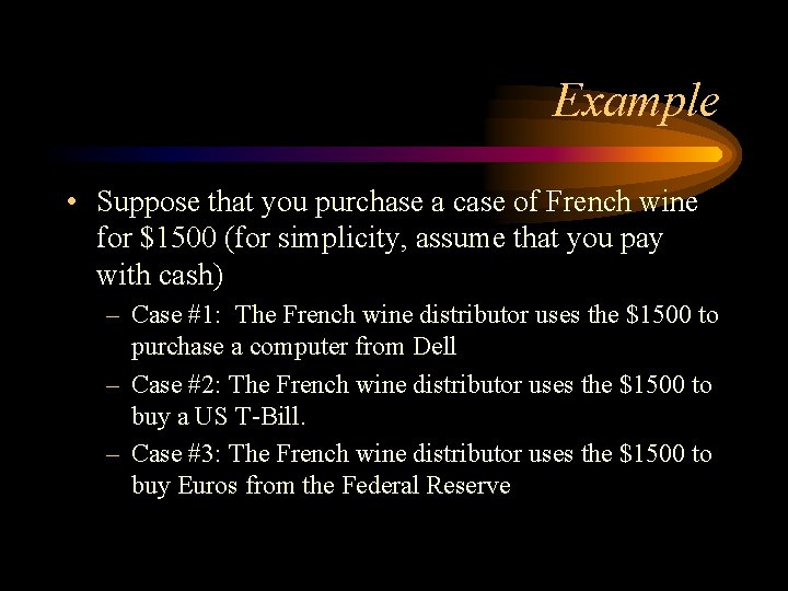 Example • Suppose that you purchase a case of French wine for $1500 (for