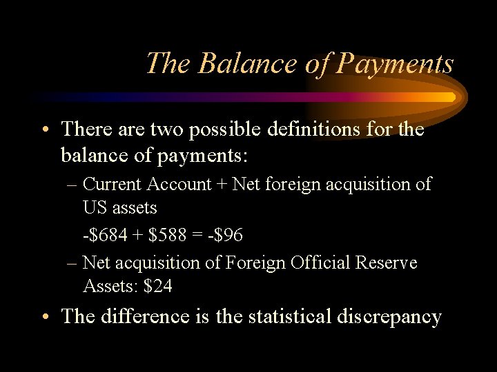 The Balance of Payments • There are two possible definitions for the balance of