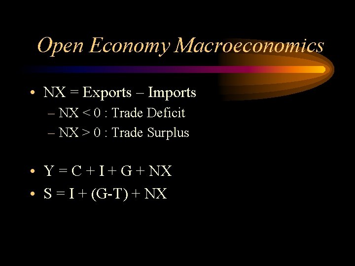 Open Economy Macroeconomics • NX = Exports – Imports – NX < 0 :