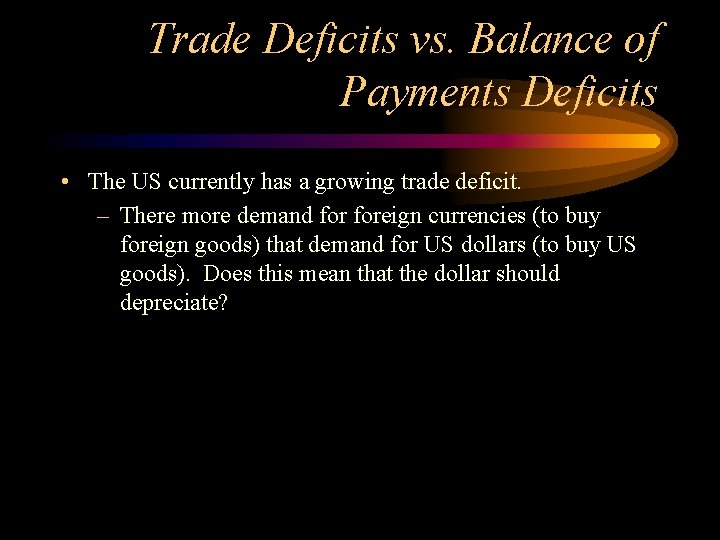 Trade Deficits vs. Balance of Payments Deficits • The US currently has a growing
