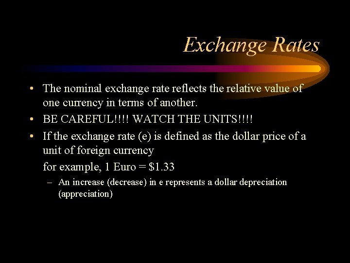 Exchange Rates • The nominal exchange rate reflects the relative value of one currency