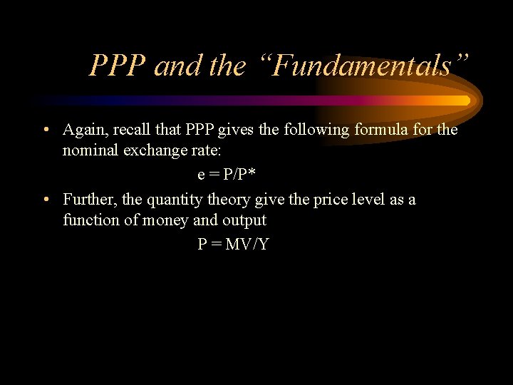 PPP and the “Fundamentals” • Again, recall that PPP gives the following formula for