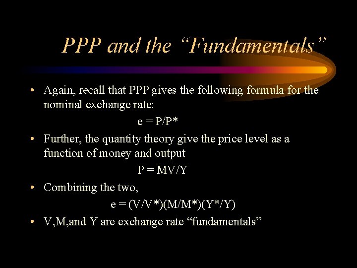 PPP and the “Fundamentals” • Again, recall that PPP gives the following formula for