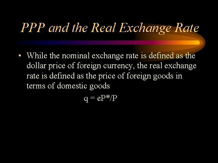 PPP and the Real Exchange Rate • While the nominal exchange rate is defined