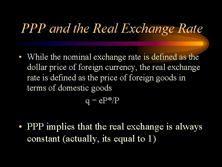 PPP and the Real Exchange Rate • While the nominal exchange rate is defined