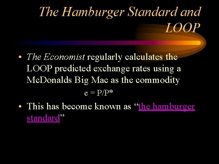 The Hamburger Standard and LOOP • The Economist regularly calculates the LOOP predicted exchange