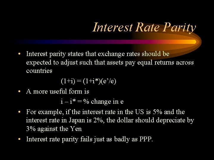 Interest Rate Parity • Interest parity states that exchange rates should be expected to