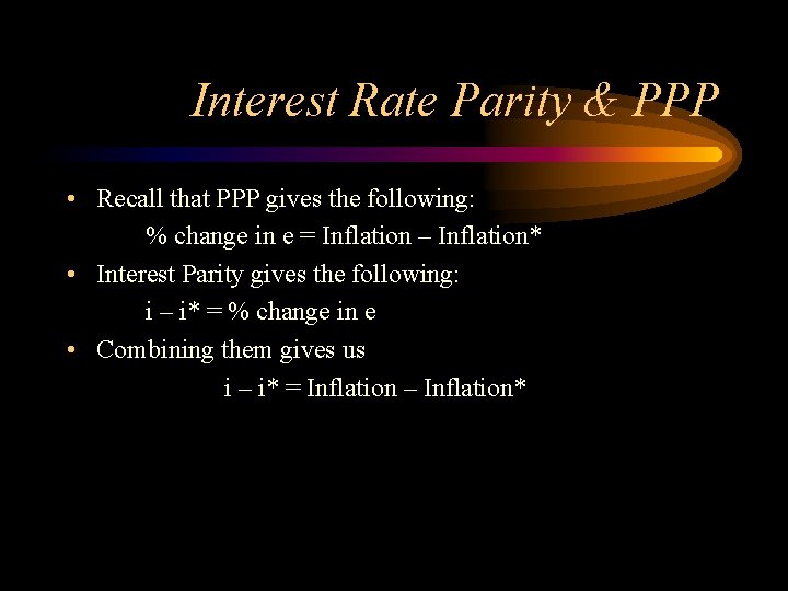 Interest Rate Parity & PPP • Recall that PPP gives the following: % change