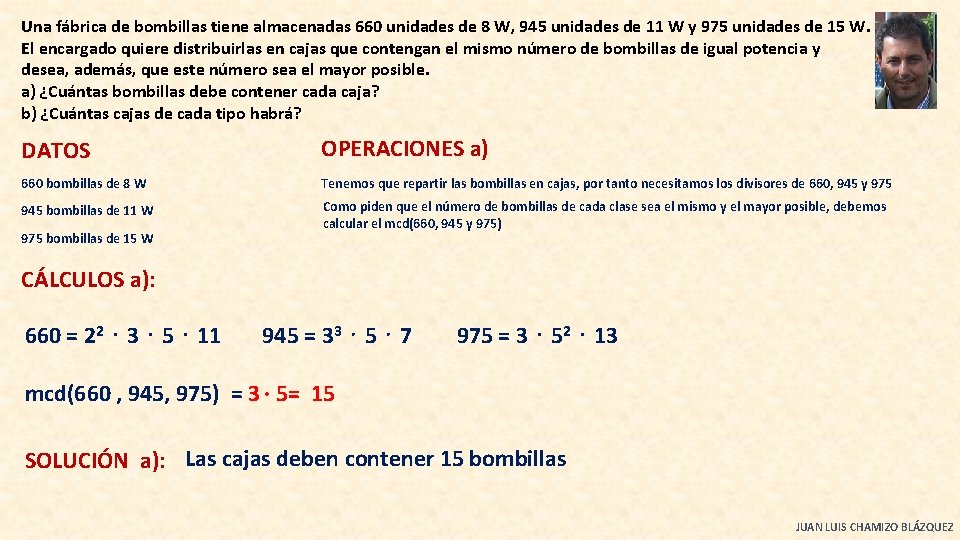 Una fábrica de bombillas tiene almacenadas 660 unidades de 8 W, 945 unidades de