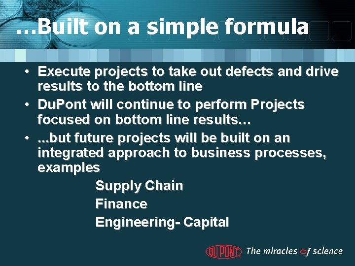 …Built on a simple formula • Execute projects to take out defects and drive