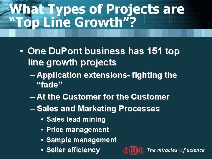 What Types of Projects are “Top Line Growth”? • One Du. Pont business has