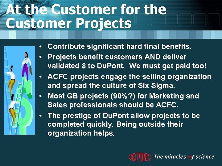 At the Customer for the Customer Projects • Contribute significant hard final benefits. •