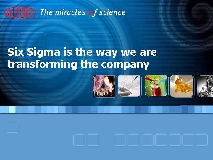 Six Sigma is the way we are transforming the company 