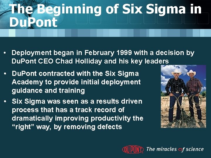 The Beginning of Six Sigma in Du. Pont • Deployment began in February 1999