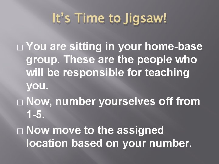 It’s Time to Jigsaw! You are sitting in your home-base group. These are the