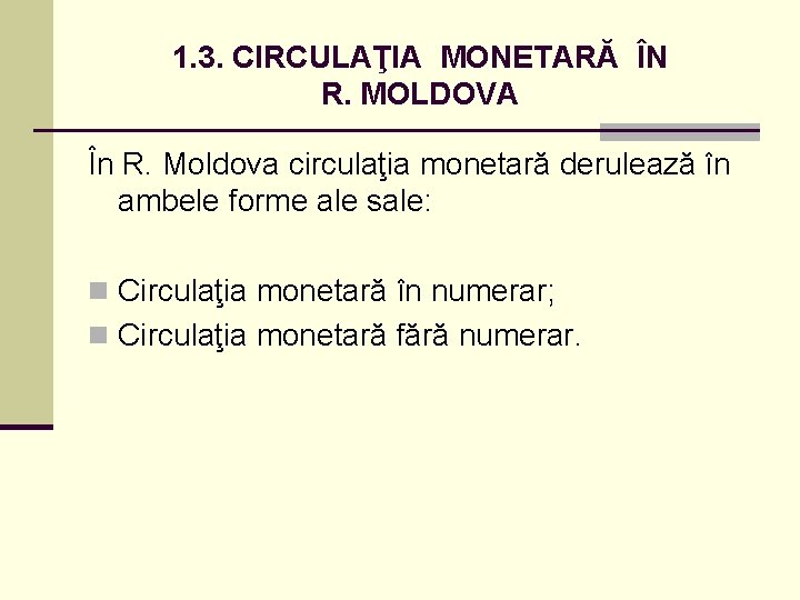 1. 3. CIRCULAŢIA MONETARĂ ÎN R. MOLDOVA În R. Moldova circulaţia monetară derulează în