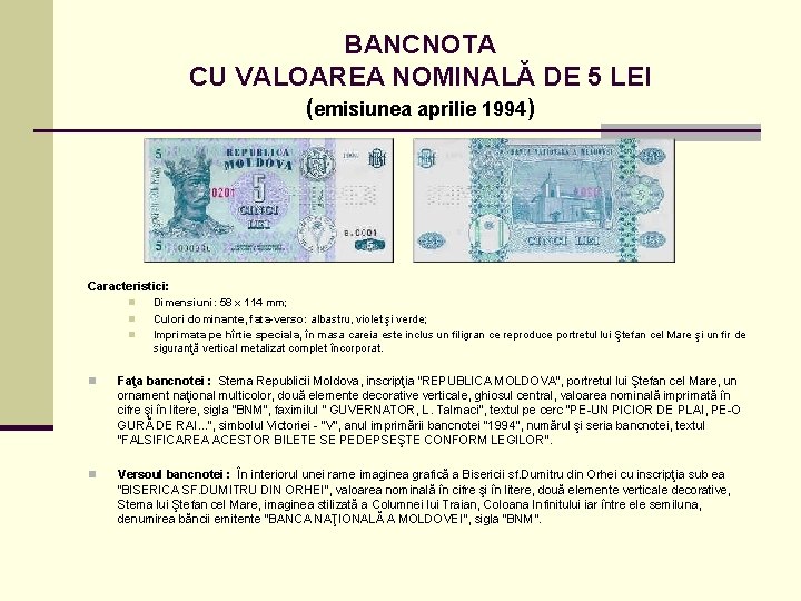 BANCNOTA CU VALOAREA NOMINALĂ DE 5 LEI (emisiunea aprilie 1994) Caracteristici: n n n