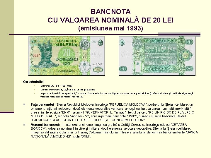 BANCNOTA CU VALOAREA NOMINALĂ DE 20 LEI (emisiunea mai 1993) Caracteristici: n n n