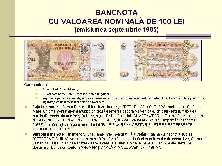 BANCNOTA CU VALOAREA NOMINALĂ DE 100 LEI (emisiunea septembrie 1995) Caracteristici: n n n
