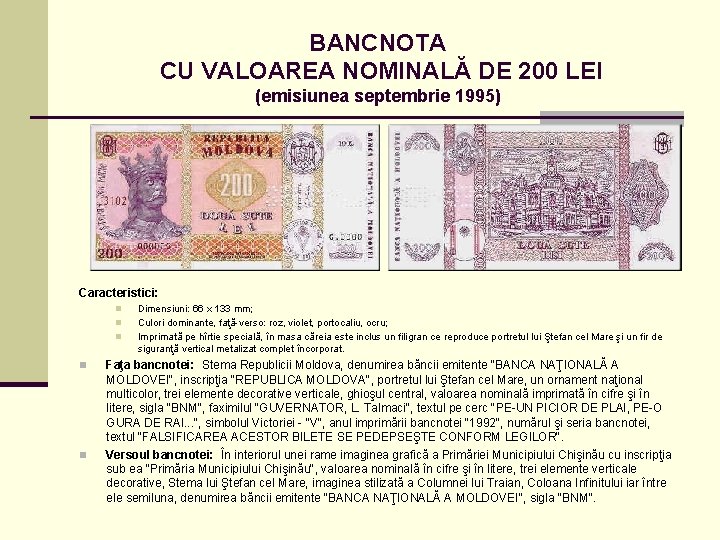 BANCNOTA CU VALOAREA NOMINALĂ DE 200 LEI (emisiunea septembrie 1995) Caracteristici: n n n