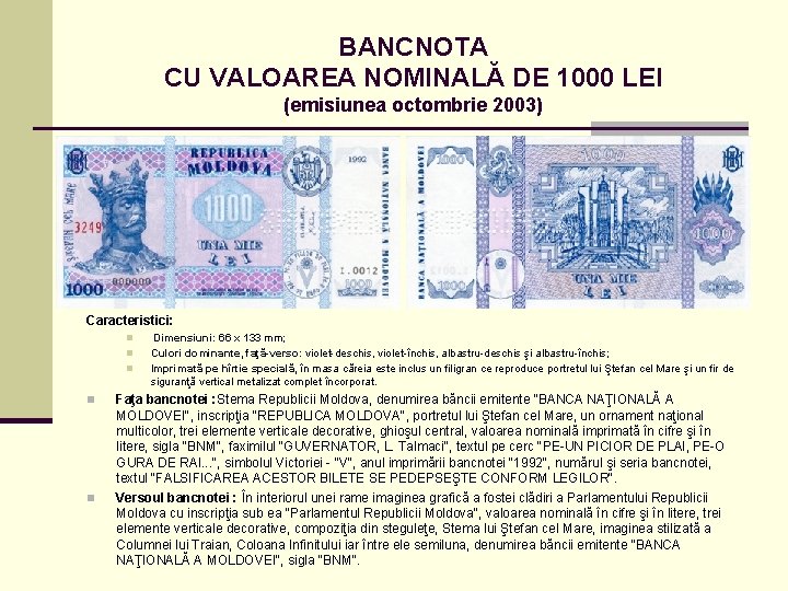 BANCNOTA CU VALOAREA NOMINALĂ DE 1000 LEI (emisiunea octombrie 2003) Caracteristici: n n n