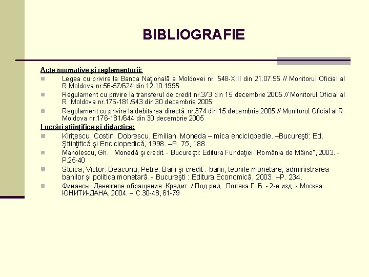 BIBLIOGRAFIE Acte normative şi reglementorii: n Legea cu privire la Banca Naţională a Moldovei