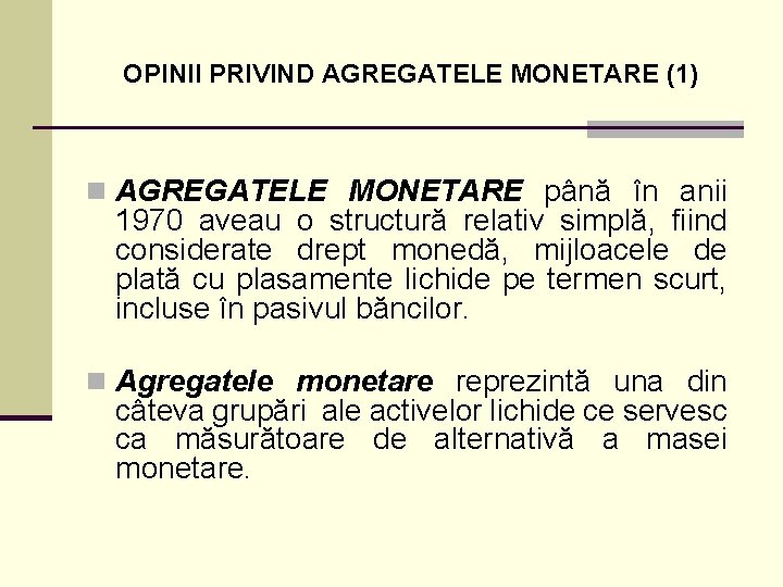 OPINII PRIVIND AGREGATELE MONETARE (1) n AGREGATELE MONETARE până în anii 1970 aveau o