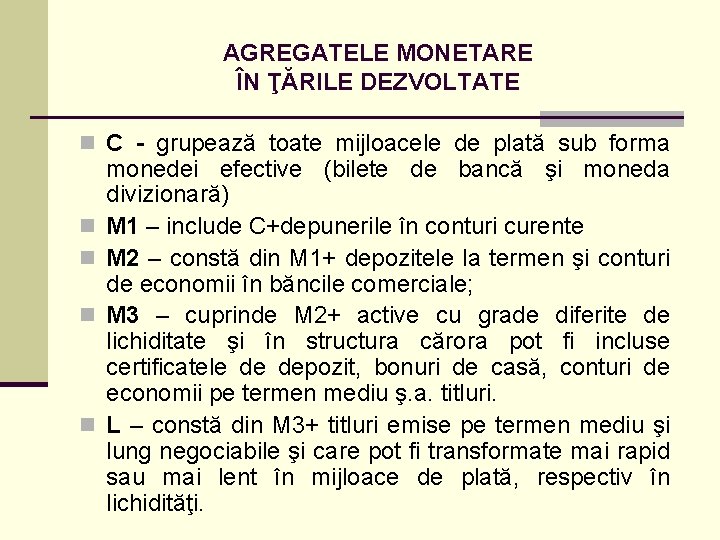 AGREGATELE MONETARE ÎN ŢĂRILE DEZVOLTATE n C - grupează toate mijloacele de plată sub