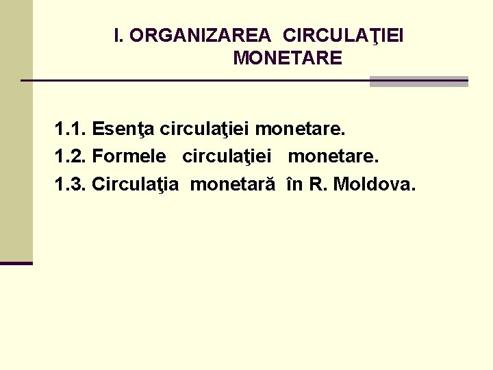 I. ORGANIZAREA CIRCULAŢIEI MONETARE 1. 1. Esenţa circulaţiei monetare. 1. 2. Formele circulaţiei monetare.