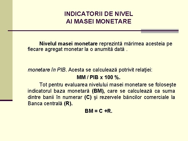 INDICATORII DE NIVEL AI MASEI MONETARE Nivelul masei monetare reprezintă mărimea acesteia pe fiecare